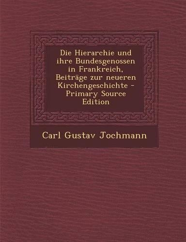 Die Hierarchie Und Ihre Bundesgenossen in Frankreich, Beitrage Zur Neueren Kirchengeschichte