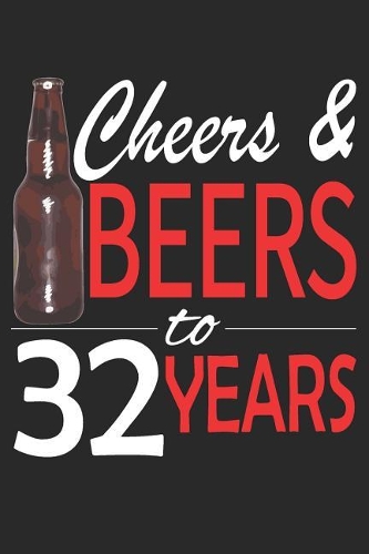 Cheers And Beers To 32 Years