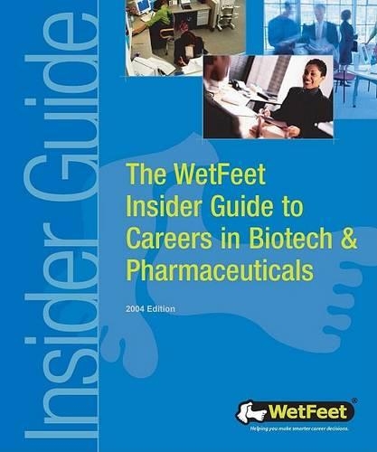The Wetfeet Insider Guide to Careers in Biotech & Pharmaceuticals