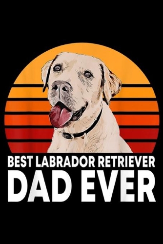 Best Labrador Retriever Dad Ever