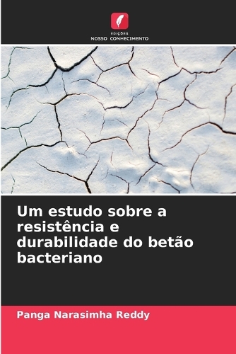 Um estudo sobre a resistência e durabilidade do betão bacteriano