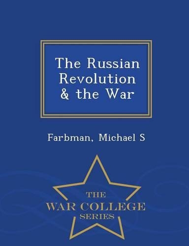 The Russian Revolution & the War - War College Series