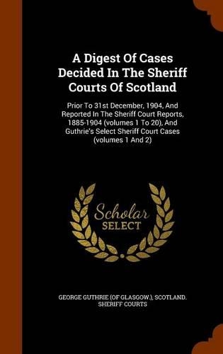 A Digest of Cases Decided in the Sheriff Courts of Scotland