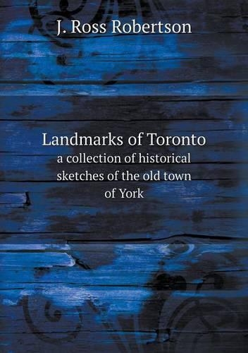 Landmarks of Toronto a collection of historical sketches of the old town of York
