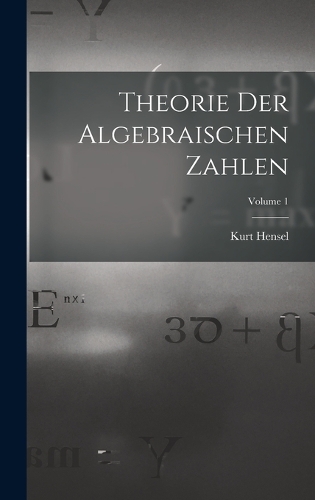 Theorie Der Algebraischen Zahlen; Volume 1