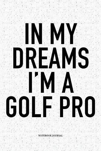In My Dreams I'm a Golf Pro