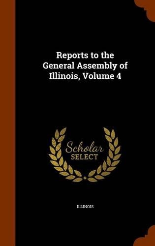 Reports to the General Assembly of Illinois, Volume 4
