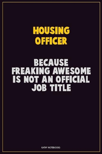 Housing Officer, Because Freaking Awesome Is Not An Official Job Title