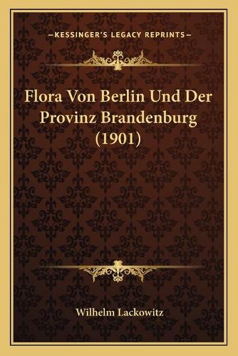 Flora Von Berlin Und Der Provinz Brandenburg (1901)