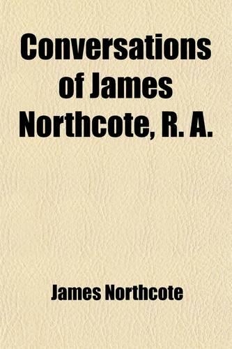 Conversations of James Northcote, R. A.