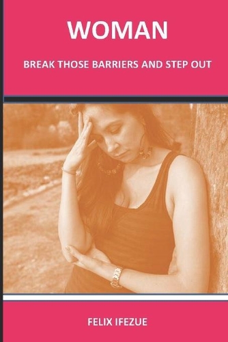 Woman, Break Those Barriers and Step Out.