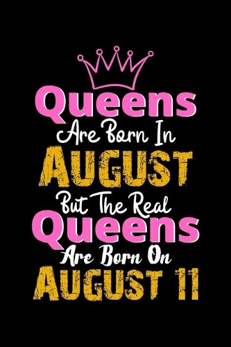 Queens Are Born In August Real Queens Are Born In August 11 Notebook Birthday Funny Gift