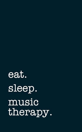 Eat. Sleep. Music Therapy. - Lined Notebook