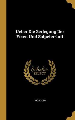Ueber Die Zerlegung Der Fixen Und Salpeter-luft