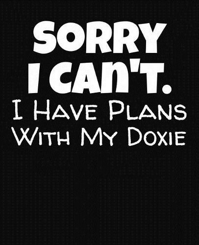 Sorry I Can't I Have Plans With My Doxie