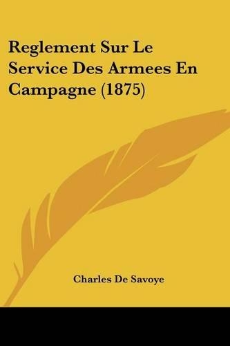 Reglement Sur Le Service Des Armees En Campagne (1875)