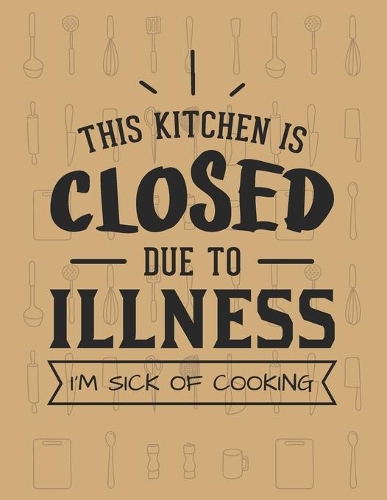 This Kitchen Is Closed Due To Illness� I'm Sick Of Cooking