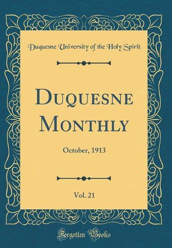 Duquesne Monthly, Vol. 21: October, 1913 (Classic Reprint)