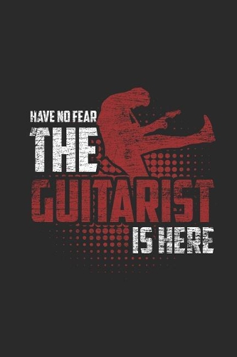 Have No Fear The Guitarist Is Here