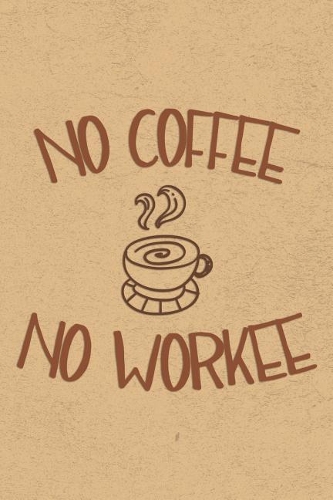 No Coffee No Workee