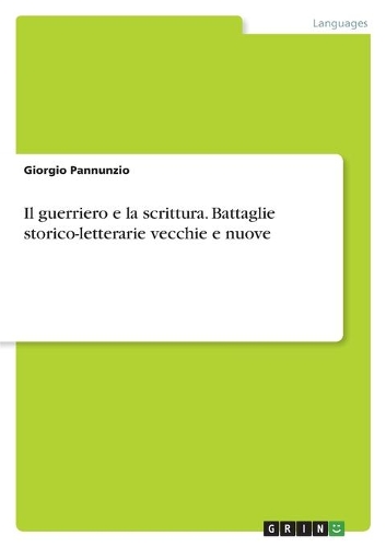 Il guerriero e la scrittura. Battaglie storico-letterarie vecchie e nuove