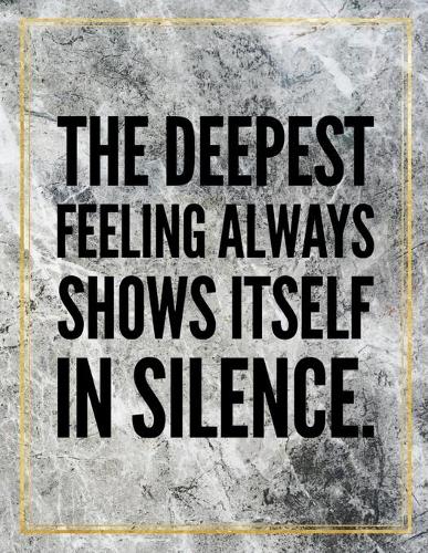 The deepest feeling always shows itself in silence.