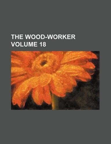 The Wood-Worker Volume 18