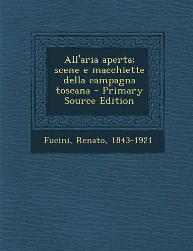 All'aria Aperta; Scene E Macchiette Della Campagna Toscana