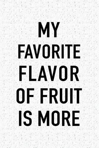 My Favorite Flavor of Fruit Is More