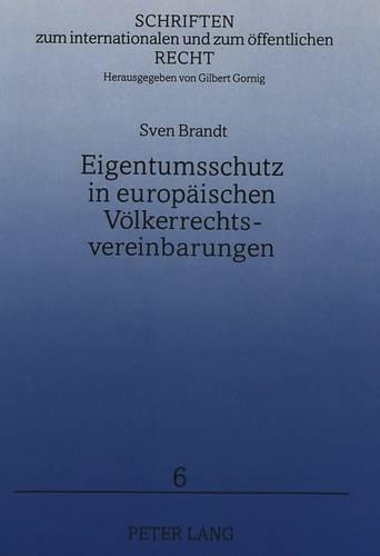 Eigentumsschutz in Europaeischen Voelkerrechtsvereinbarungen