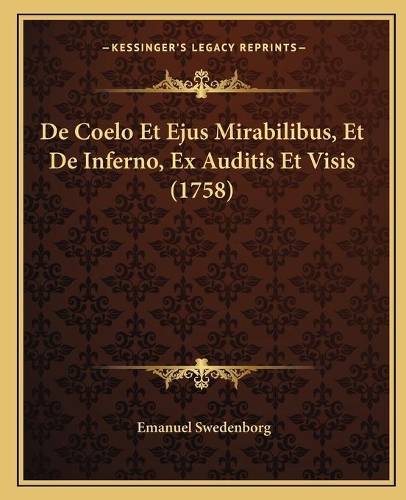 De Coelo Et Ejus Mirabilibus, Et De Inferno, Ex Auditis Et Visis (1758)