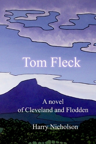 Tom Fleck: A novel of Cleveland and Flodden(1 Tom Fleck)