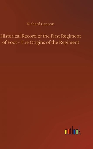 Historical Record of the First Regiment of Foot - The Origins of the Regiment