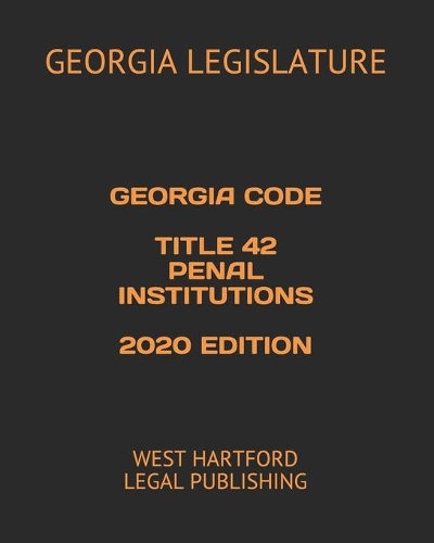 Georgia Code Title 42 Penal Institutions 2020 Edition