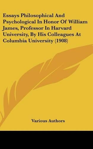 Essays Philosophical and Psychological in Honor of William James, Professor in Harvard University, by His Colleagues at Columbia University (1908)