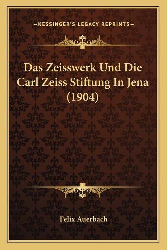 Das Zeisswerk Und Die Carl Zeiss Stiftung In Jena (1904)