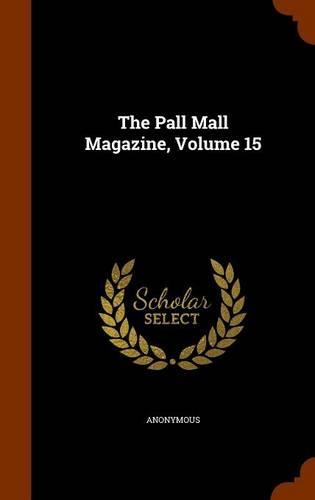 The Pall Mall Magazine, Volume 15