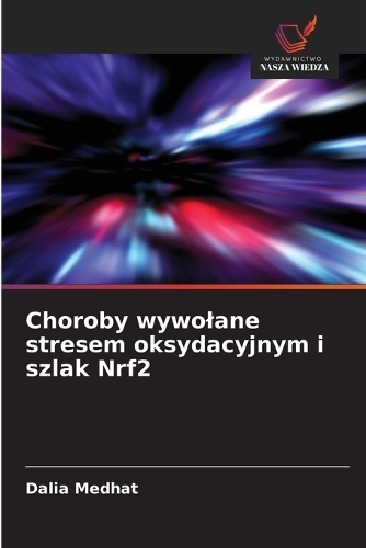Choroby wywolane stresem oksydacyjnym i szlak Nrf2
