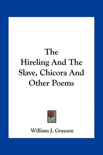 The Hireling And The Slave, Chicora And Other Poems