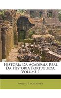 Historia Da Academia Real Da Historia Portugueza, Volume 1