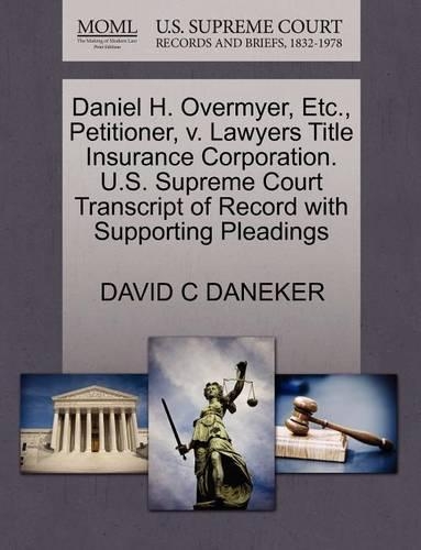 Daniel H. Overmyer, Etc., Petitioner, V. Lawyers Title Insurance Corporation. U.S. Supreme Court Transcript of Record with Supporting Pleadings