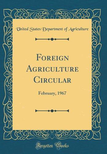 Foreign Agriculture Circular: February, 1967 (Classic Reprint)