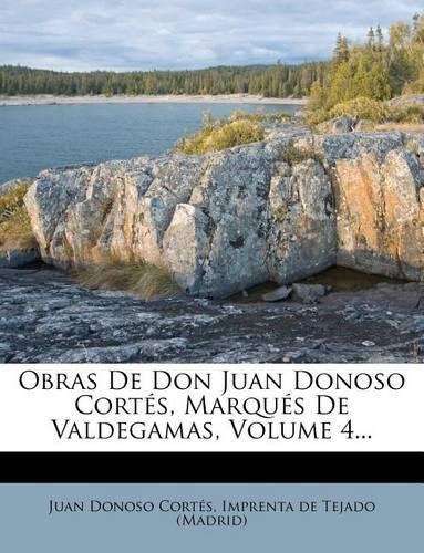 Obras de Don Juan Donoso Cort S, Marqu S de Valdegamas, Volume 4...