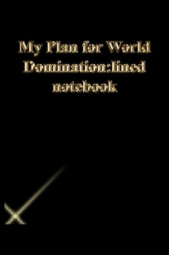 My Plan for World Domination
