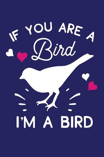 If You Are A Bird I'm A Bird