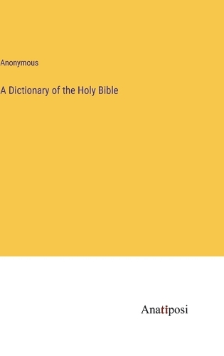A Dictionary of the Holy Bible