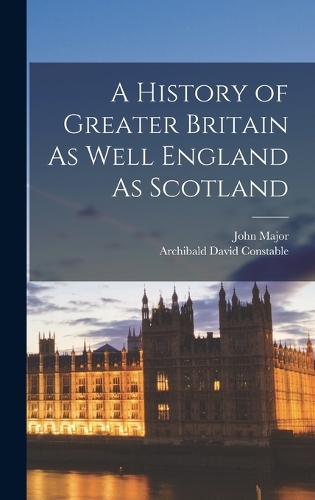 A History of Greater Britain As Well England As Scotland