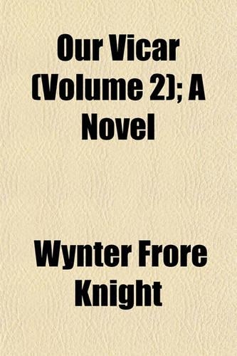 Our Vicar (Volume 2); A Novel