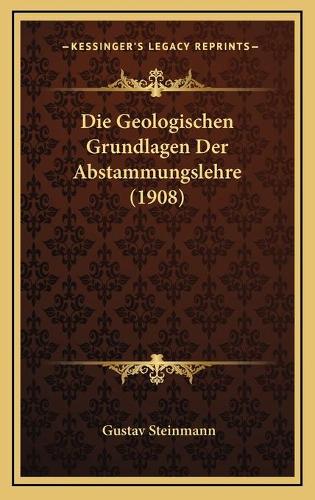 Die Geologischen Grundlagen Der Abstammungslehre (1908)