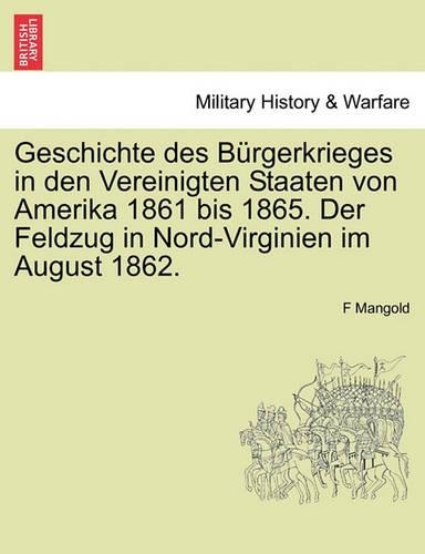 Geschichte Des B Rgerkrieges in Den Vereinigten Staaten Von Amerika 1861 Bis 1865. Der Feldzug in Nord-Virginien Im August 1862.